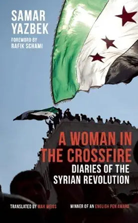 A Woman in the Crossfire by Samar Yazbek