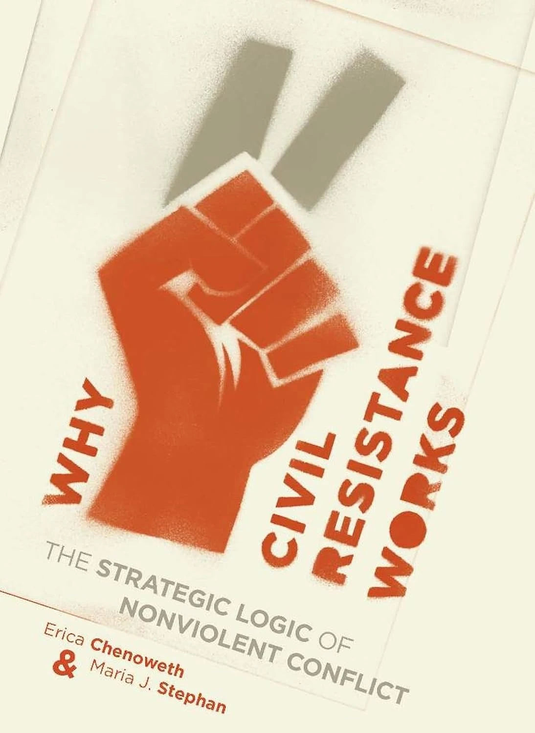 Why Civil Resistance Works by Erica Chenoweth and Maria J. Stephan