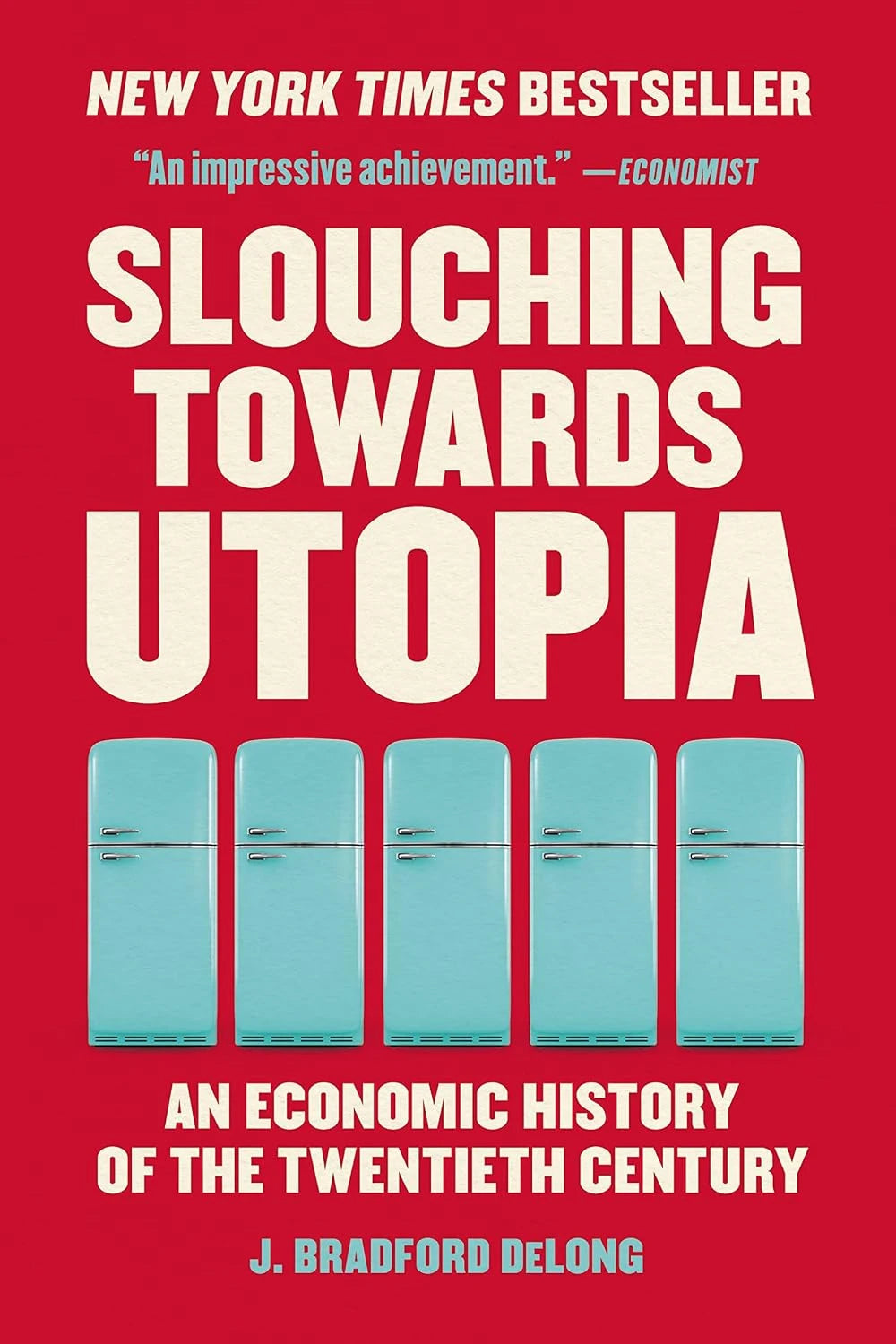 Slouching Towards Utopia by J. Bradford DeLong