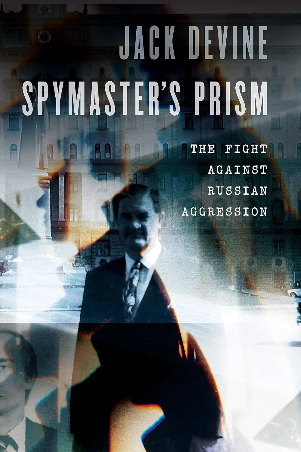 Book cover of Spymaster's Prism: The Fight against Russian Aggression by Jack Devine